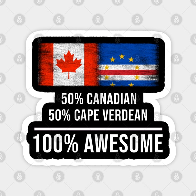 50% Canadian 50% Cape Verdean 100% Awesome - Gift for Cape Verdean Heritage From Cape Verde Magnet by Country Flags