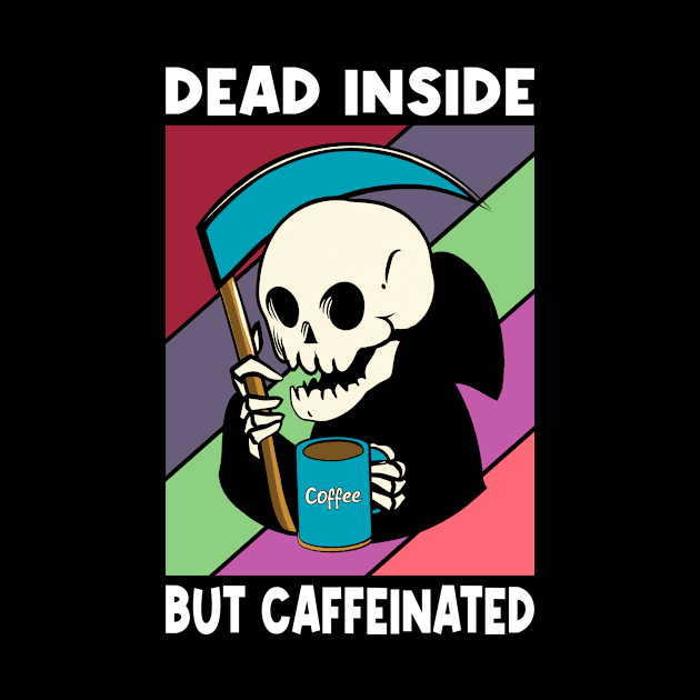 DEAD INSIDE BUT CAFFEINATED - Coffee Or Die, Funny Skeleton, Drink, Coffee, Caffeine - Dark Colors by PorcupineTees