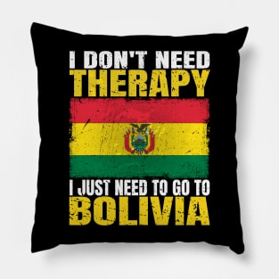 I Don't Need Therapy I Just Need To Go To Bolivia Bolivian Flag Pillow