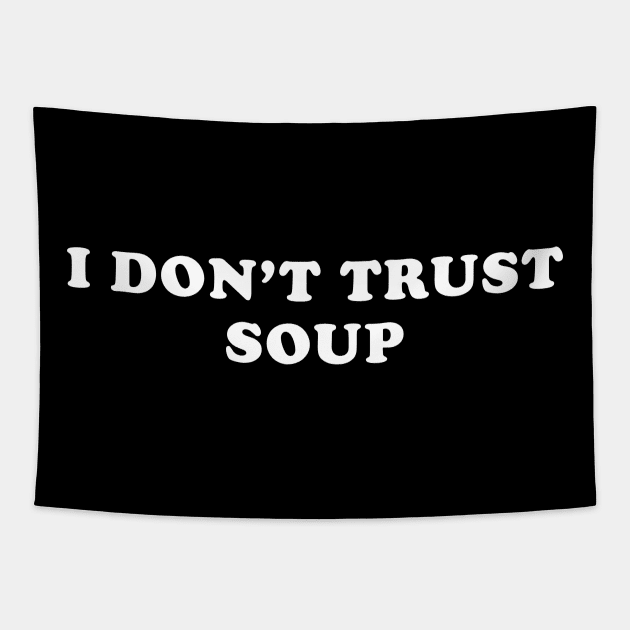 I Don't Trust Soup Funny Tapestry by unaffectedmoor