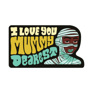I Love You Mummy Dearest T-Shirt