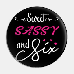 Sweet Sassy And Six Birthday Pin