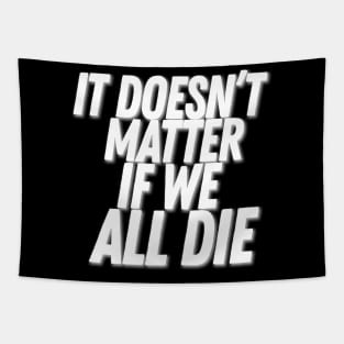 It Doesn't Matter If We All Die - Gothic Nihilist Statement Tapestry