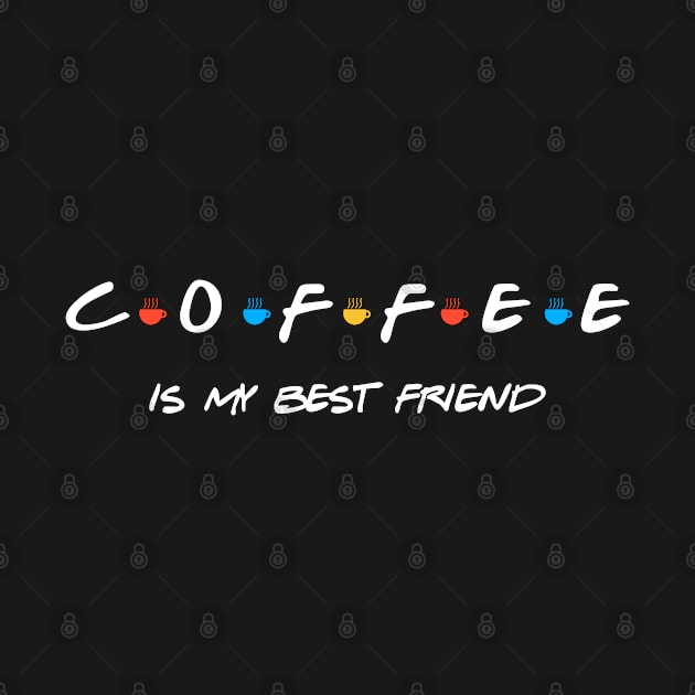 COFFEE IS MY BEST FRIEND by The Perfect Mind