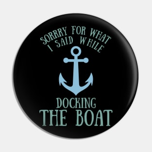 Sorry What I said Funny Docking Boat Gift Pin