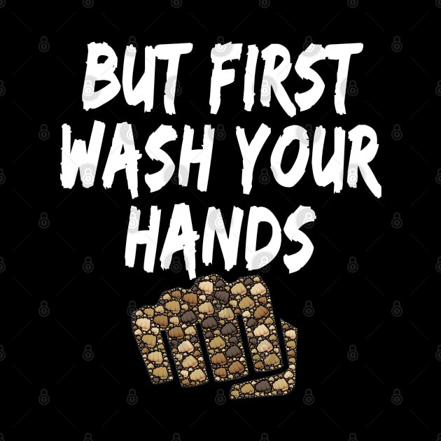 But first wash your hands Funny design for corona virus period for sensitization and social distancing by AbirAbd