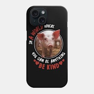 In A World Where You Can Be Anything Be Kind - Cute Pig Phone Case