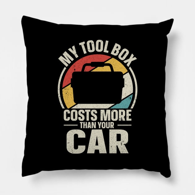 My Tool Box Costs More Than Your Car Pillow by maxcode