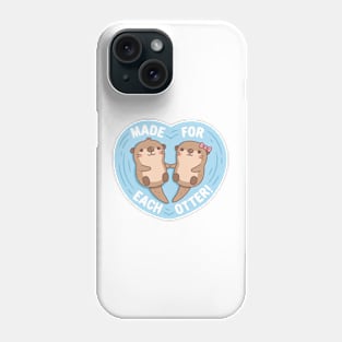 Cute Otters Made For Each Otter Funny Love Pun Phone Case