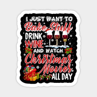 I Just Want To Bake Stuff Drink Wine Christmas Movies Gift Magnet