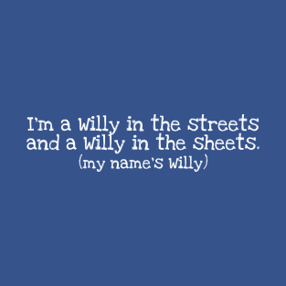 I'm a Willy in the streets (white) T-Shirt