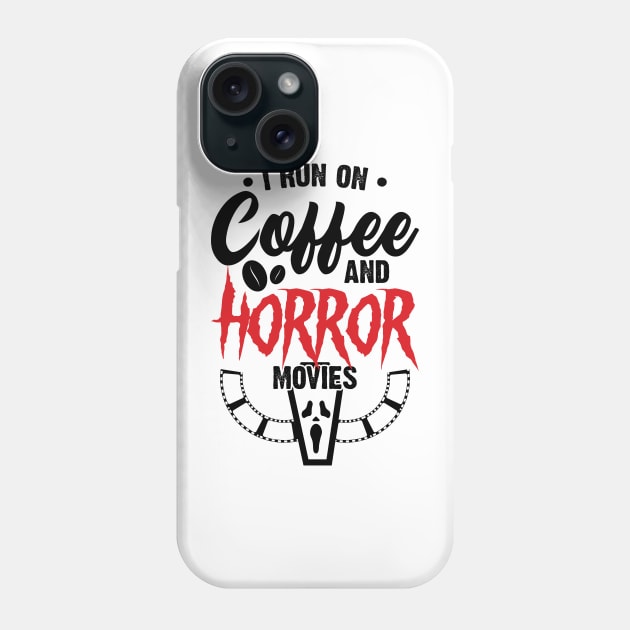 I Run on Coffee and Horror Movies Phone Case by Emma