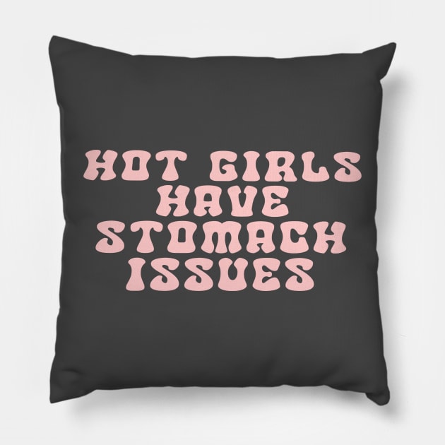 Hot Girls Have Stomach Issues Pillow by perfumebathing