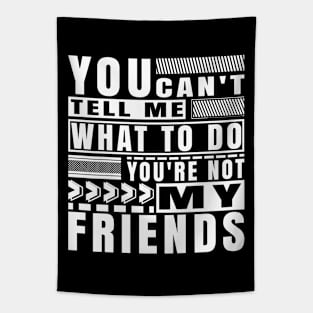 You Cant Tell Me What To Do Funny Friendship Typography Tapestry