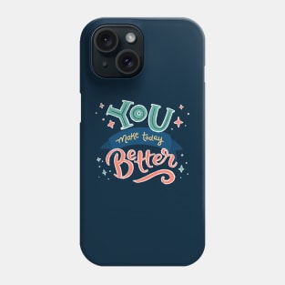 You Make Today Better - Hand Lettering Phone Case