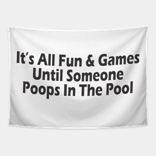 It's All Fun & Games Until Someone Poops In The Pool Tapestry