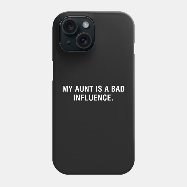 My Aunt is a Bad Influence Phone Case by CityNoir