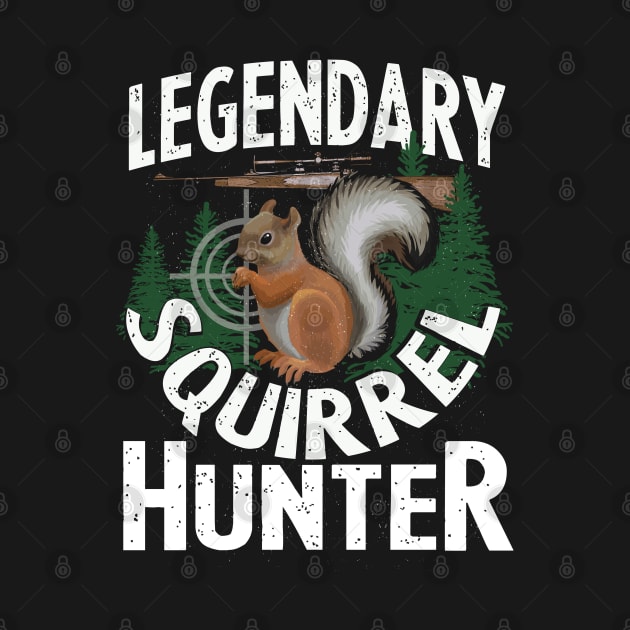 LEGENDARYSQUIRREL HUNTER HUNTING FUNNY by Jandjprints