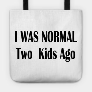 I Was Normal Two Kids Ago Tote