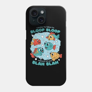 I Prefer To Listen To Bloop Bloop Phone Case