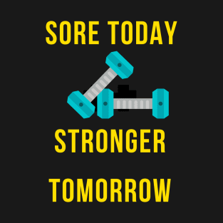 Sore today stronger tomorrow - Gym Fitness Gift T-Shirt