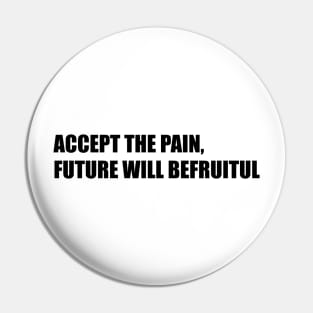 ACCEPT THE PAIN Pin