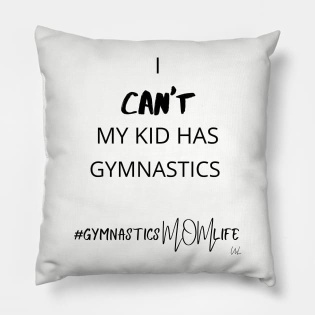 I Can't My Kid Has Gymnastics - Gymnastics Mom Life Pillow by unlikelylife