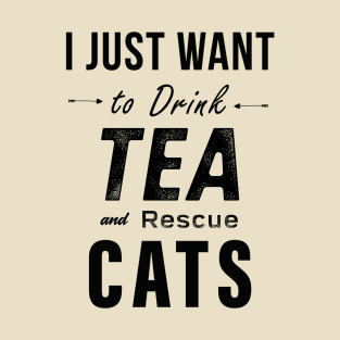 I Just Want To Drink Tea And Rescue Cats T-Shirt