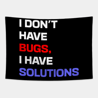 I don't have bugs, I have solutions Tapestry