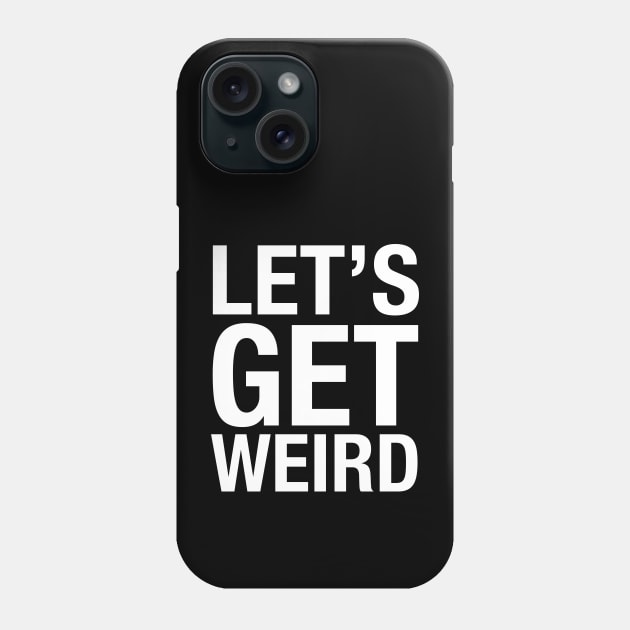 Let's Get Weird Phone Case by BodinStreet