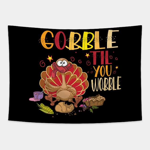 Gobble Til You Wobble Tapestry by Gtrx20