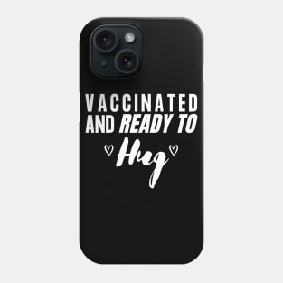 Vaccinated And Ready to HUG Phone Case