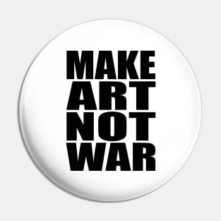 Make art not war Pin