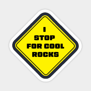 I Stop For Cool Rocks Magnet