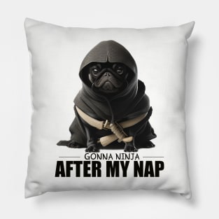 Pug Ninja, Gonna Ninja after my Nap Pillow