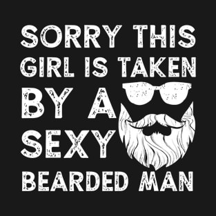 Sorry This Girl is taken by a sexy bearded man Valentines T-Shirt