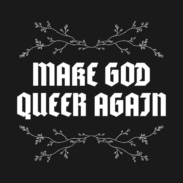 MAKE GOD QUEER AGAIN by CRUCIFIXVI