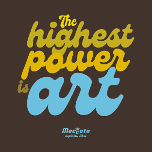 THE HIGHEST POWER IS ART T-Shirt