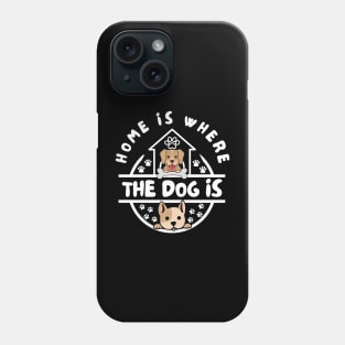 Home Is Where The Dog Is Phone Case