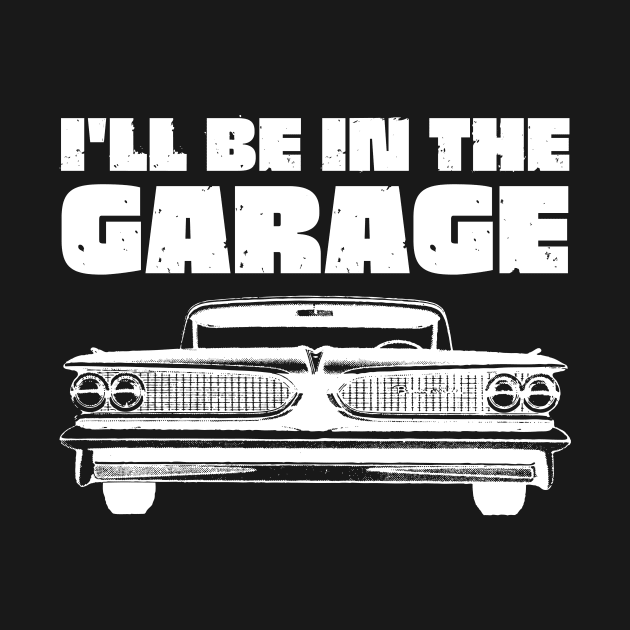 I'll Be in My Garage Car Mechanic by Teewyld