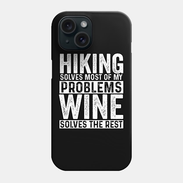 Hiker - Hiking Solves Most Of My Problems Wine Solves The Rest Phone Case by Kudostees