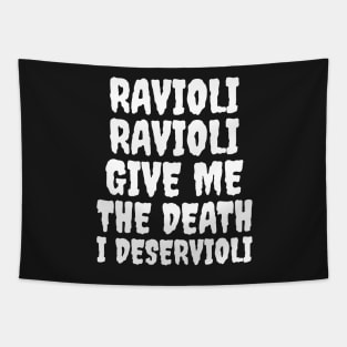 Ravioli ravioli give me the death I deservioli Tapestry