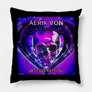 Aerik Von - Let Love Kill You Pillow