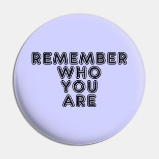 Remember who you are Pin