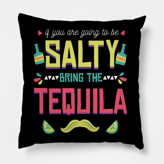 If You're Going to Be Salty Bring Tequila - Funny Cinco De Mayo Shots Pillow by andreperez87