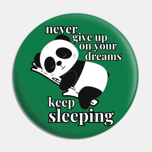 Never Give Up On Your Dreams, Keep sleeping Pin