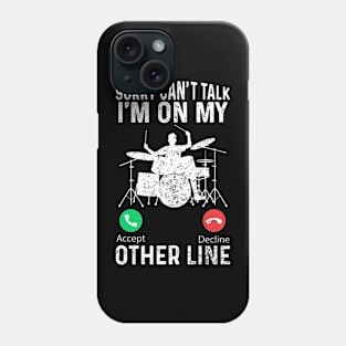 Sorry Can't Talk I'm On My Other Line - Funny Drummer For Men Phone Case