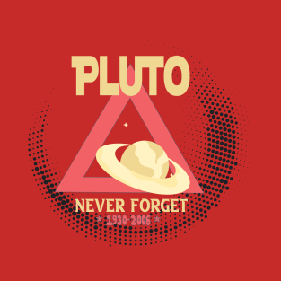 Funny Pluto Never Forget 1930-2006 - Never Forget Pluto Planet Funny Vintage Space Science Gift T-Shirt