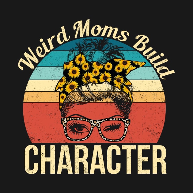 Weird Moms Build Character Mother's Day Gift by robertldavis892