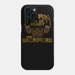 Born to be ready for sacrifices Phone Case